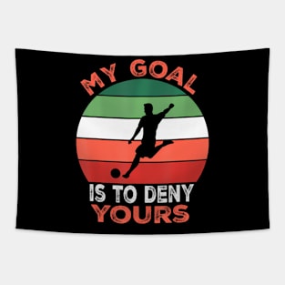 My Goal Is To Deny Yours Soccer Goalie Defender Tapestry