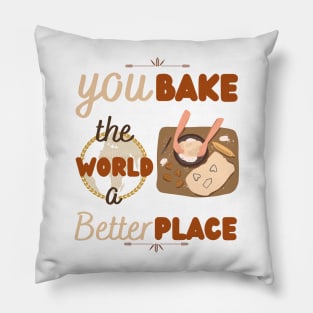 You bake the world a better place Pillow