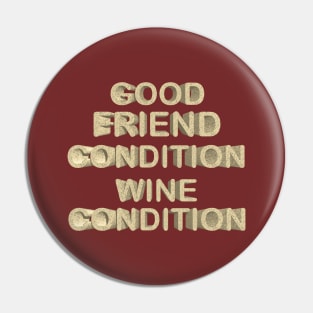 Good friend condition wine condition Pin