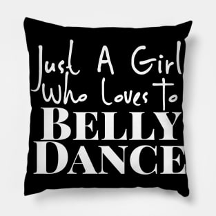 Just A Girl Who Loves To Belly Dance Pillow