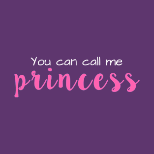 You Can Call Me Princess T-Shirt