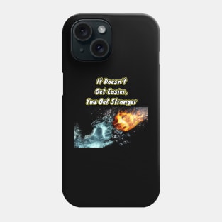 It doesn't get easier, you get stronger Phone Case