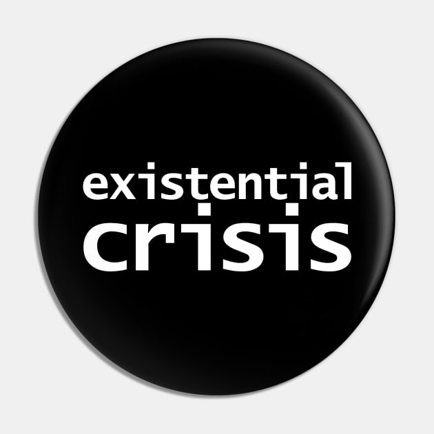 Existential Crisis White Text Typography Pin by ellenhenryart