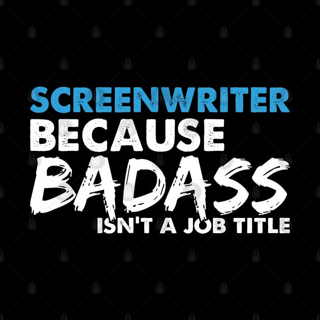 Screenwriter because badass isn't a job title. Suitable presents for him and her by SerenityByAlex