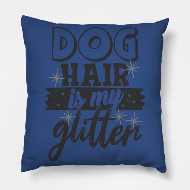 Dog Hair is My Glitter Funny Dog Lover Pillow by ThreadSupreme