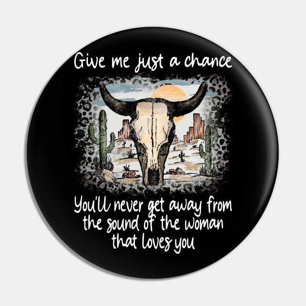 Give Me Just A Chance You'll Never Get Away From The Sound Of The Woman That Loves You Love Deserts Bull Sand Pin by Maja Wronska
