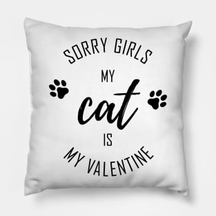 Sorry Girls My CAT is My Valentine Pillow