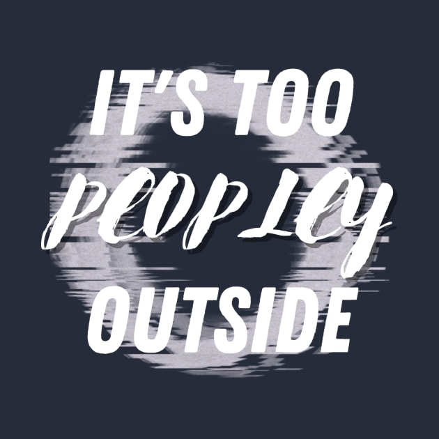 It's Too Peopley Outside by fancimpuk