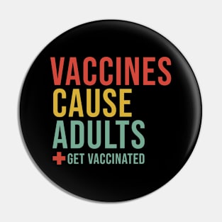 Vaccines Cause Adults Pin