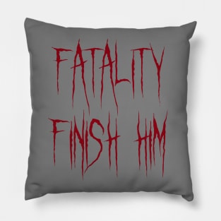 Fatality Finish him Mortal Kombat 11 Pillow