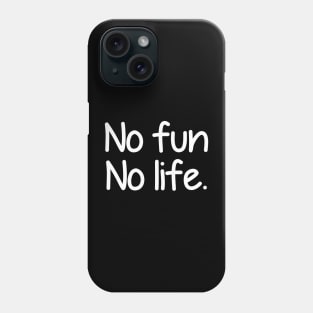 No fun no life - white text Phone Case