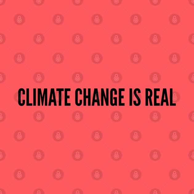 Geeky - Climate Change Is Real - Geeky Slogan Statement Humor by sillyslogans