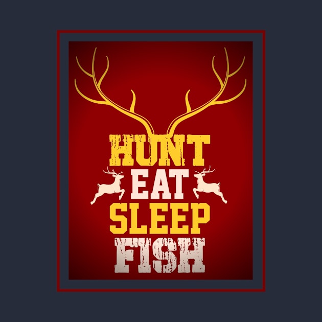 Hunt, Eat, Sleep, Fish by Artsy Y'all