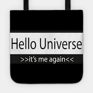 hello universe >> its me again<< Tote
