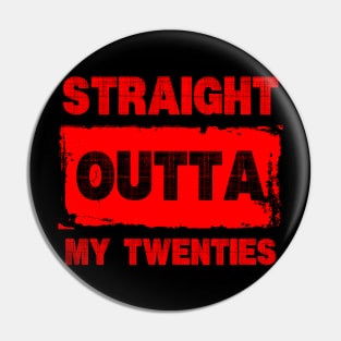 Straight Outta My Twenties Pin