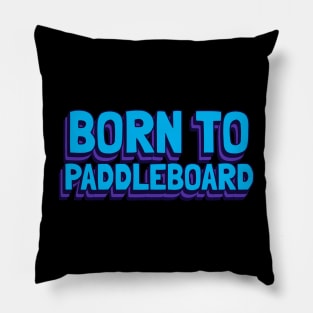 born to paddleboard Pillow