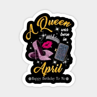 A Queen Was Born In April Magnet