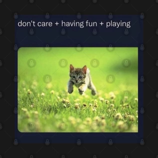 don't care + having fun + playing by casserolestan