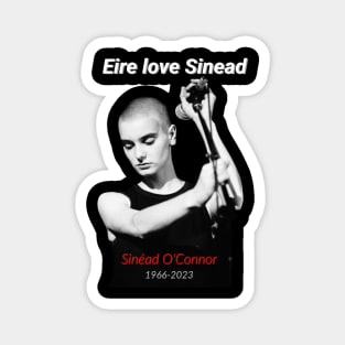 Eire love Sinead RIP Sinead O'Connor Magnet