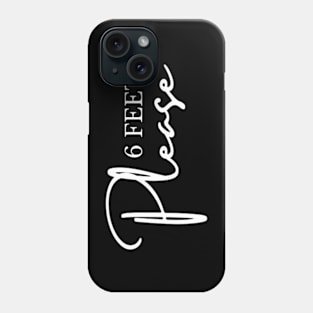 6 Feet Please Phone Case