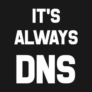 It's Always DNS T-Shirt