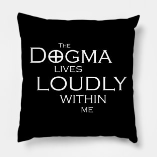 The Dogma Lives Loudly Pillow