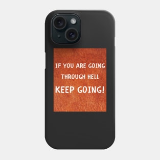 If you are going thorugh hell keep going Phone Case
