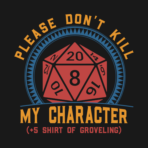 Please Don't Kill My Character.png - Dnd - T-Shirt | TeePublic