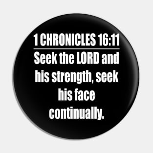 1 Chronicles 16:11 KJV Bible verse. Seek the LORD and his strength, Seek his face continually. KJV: King James Version Pin