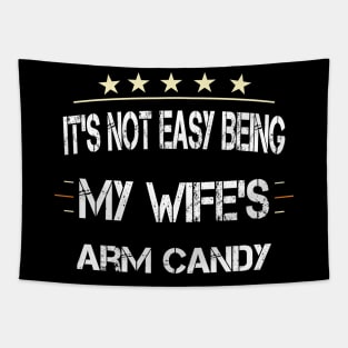 It's Not Easy Being My Wife's Arm Candy Tapestry