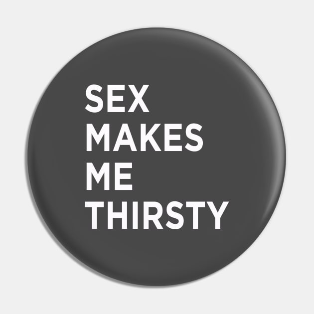 Sexy Times Makes Me Thirsty Pin by MagicalAuntie