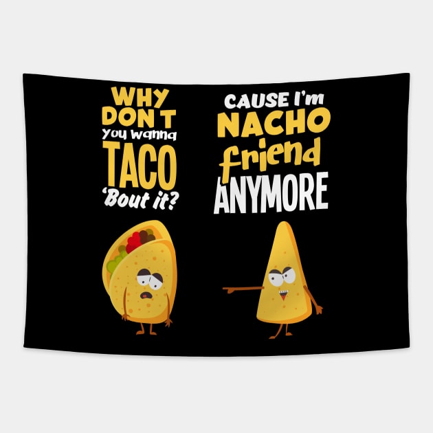 Nacho Friend Anymore - Taco Burrito Tortilla Tapestry by merchmafia