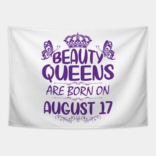 Beauty Queens Are Born On August 17 Happy Birthday To Me You Nana Mommy Aunt Sister Cousin Daughter Tapestry