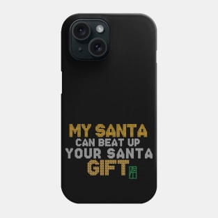 My SANTA Can Beat Up Your SANTA Gift - Family Christmas - Merry Christmas Phone Case