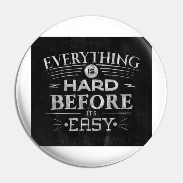 Everything Is Hard Before It's Easy Pin by fernandaschallen