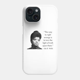The way to right wrongs is to turn the light of truth upon them. | Ida B. Wells | Black woman | Black History Phone Case