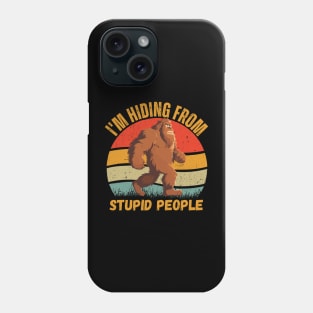 i'm hiding from stupid People bigfoot funny design Phone Case