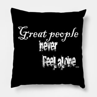 Great People never feel alone Pillow