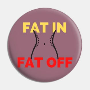 Fat In Fat Off Pin