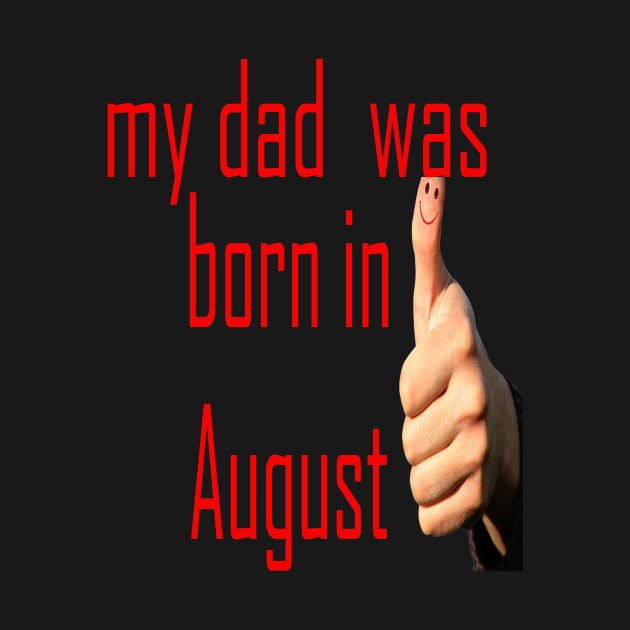 my dad was born in august by BUNGSTORE11