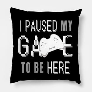 I Paused My Game To Be Here. Fun Gaming Saying for Proud Gamers. (White Controller) Pillow