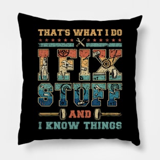 That'S What I Do I Fix Stuff And I Know Things Pillow