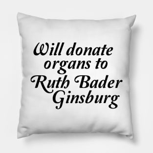 will donate organs to ruth bader ginsburg Pillow