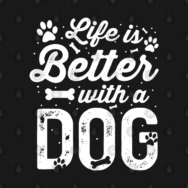 Life Is Better With A Dog Dog Lover by RobertDan