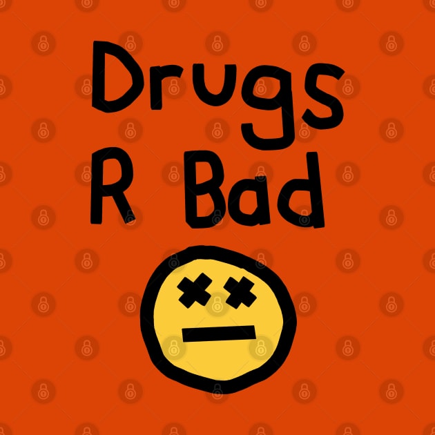 Drugs R Bad an Anti Drugs Message by ellenhenryart