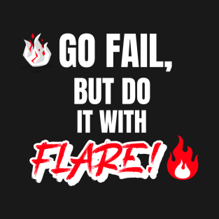 Go Fail, But Do It With Flare T-Shirt