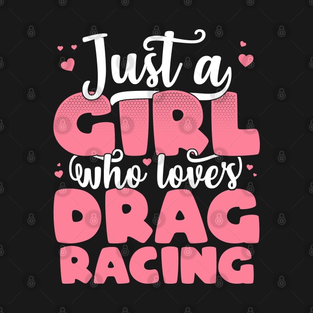 Just A Girl Who Loves Drag Racing - Cute car lover gift print by theodoros20