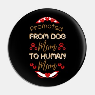 Promoted From Dog Mom To Human Mom Pin