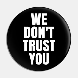 We don't trust you Pin