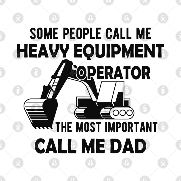 Heavy Equipment Operator - The most important call me Dad by KC Happy Shop